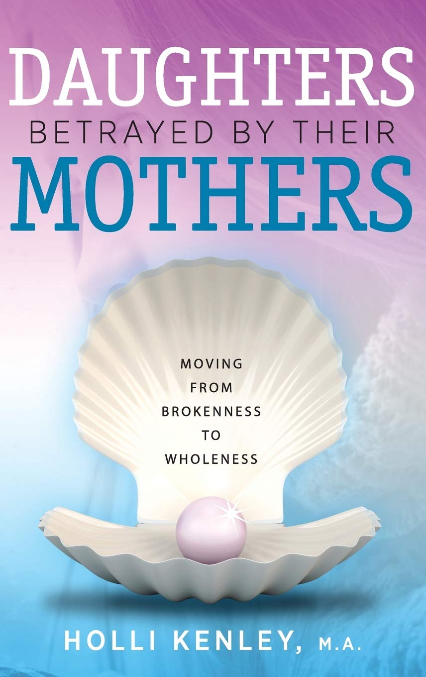 Buy Daughters Betrayed by Their Mothers: Moving from Brokenness to Wholeness — BookShops.in