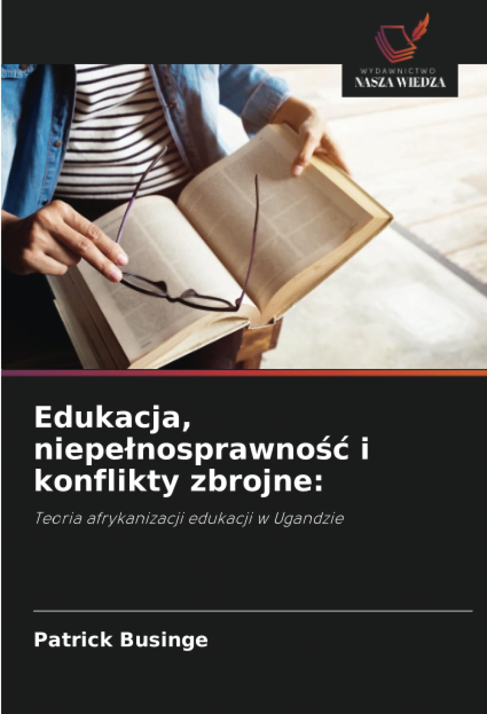 Edukacja, niepe¿nosprawno¿¿ i konflikty zbrojne:: Teoria afrykanizacji edukacji w Ugandzie