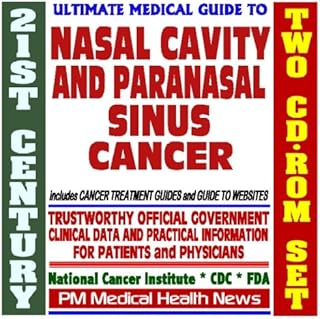 21st Century Ultimate Medical Guide to Nasal Cavity and Paranasal Sinus Cancer- Authoritative, Practical Clinical Information for Physicians and Patients, Treatment Options (Two CD-ROM Set)