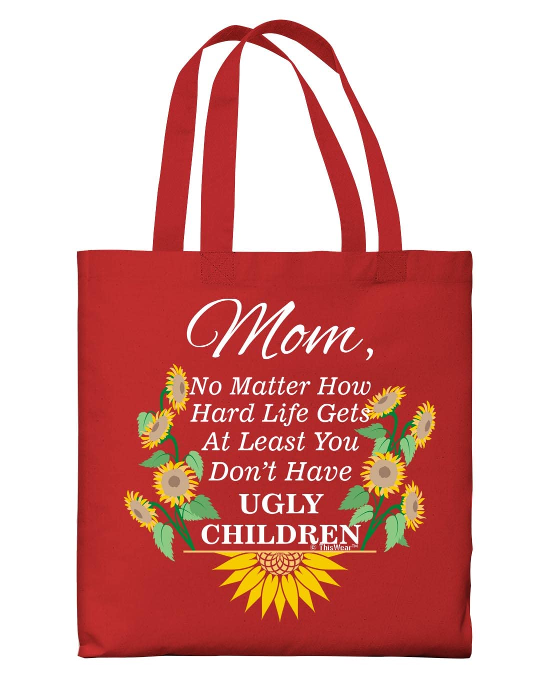 Gifts For Mom From Daughter Mom At Least You Don't Have Ugly Children Sunflowers Lightweight Red Canvas Tote Bag