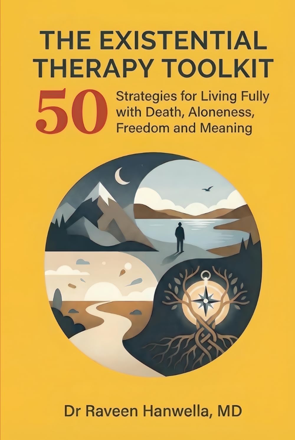 The Existential Therapy Toolkit: 50 Strategies for Living Fully with Death, Aloneness, Freedom, and Meaning