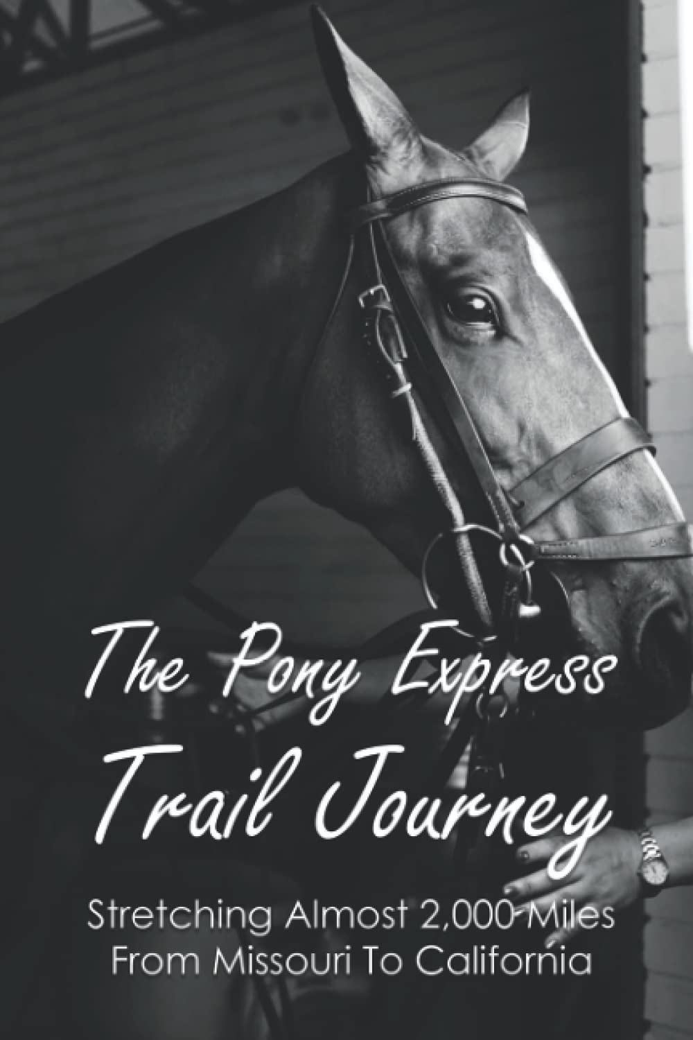 The Pony Express Trail Journey: Stretching Almost 2,000 Miles From Missouri To California: Old Pony Express Trail