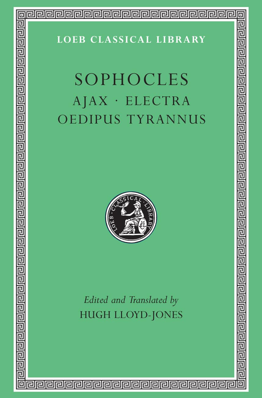 Ajax. Electra. Oedipus Tyrannus (Loeb Classical Library)