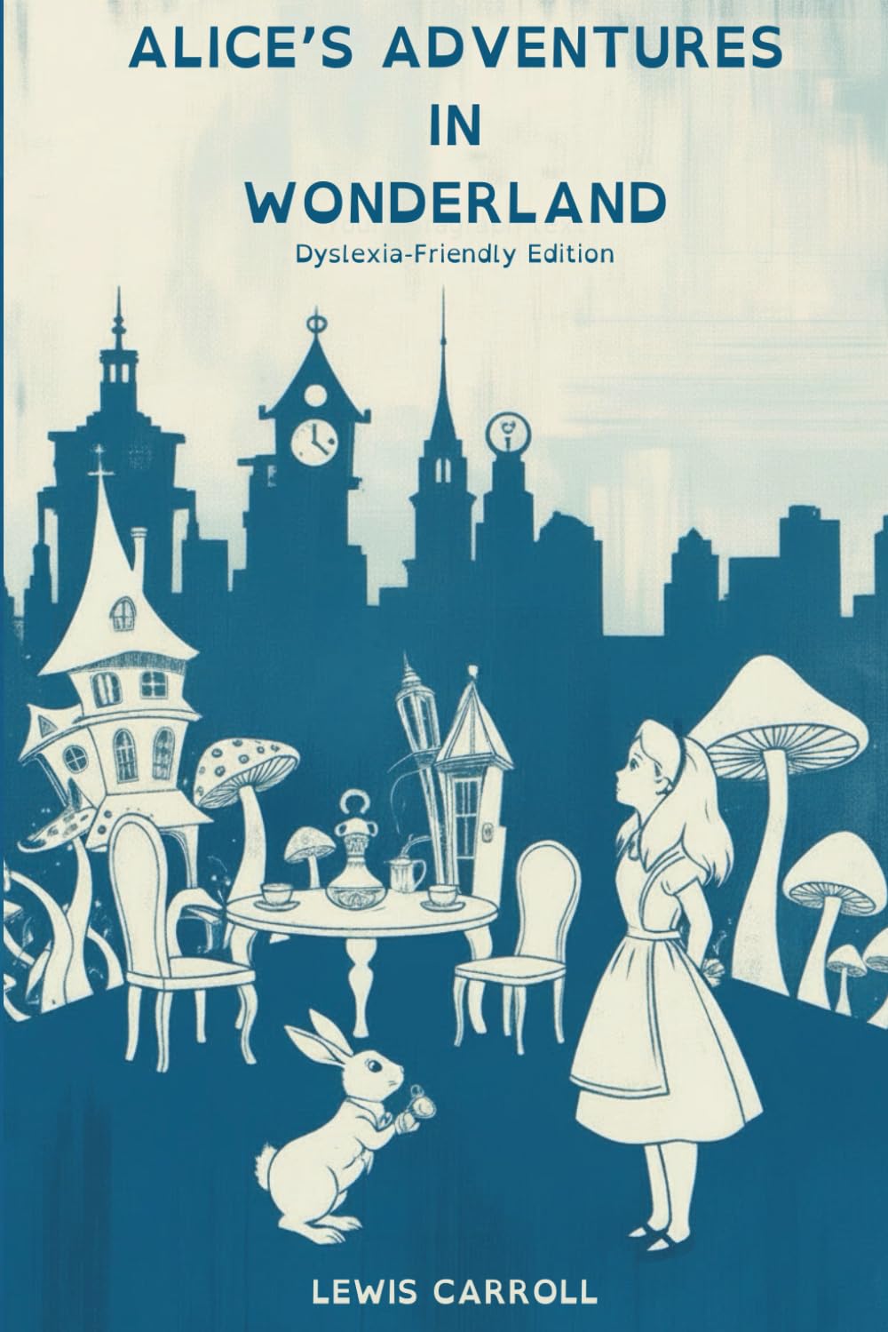 Alice's Adventures in Wonderland: Dyslexia-Friendly Edition