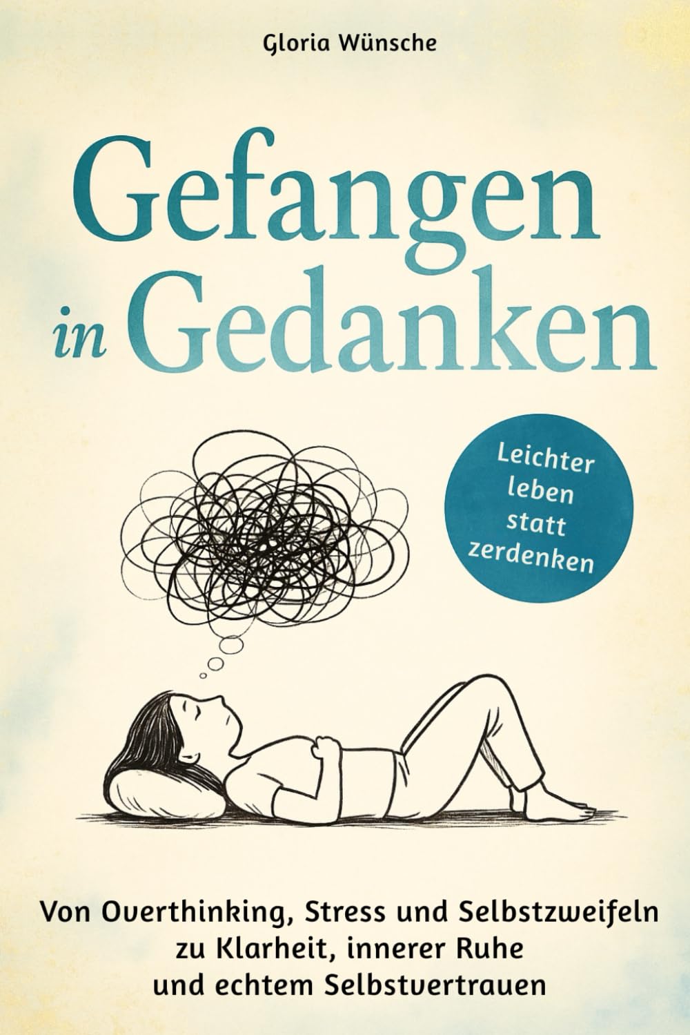 Gefangen in Gedanken - Von Overthinking, Stress und Selbstzweifeln zu Klarheit, innerer Ruhe und echtem Selbstvertrauen