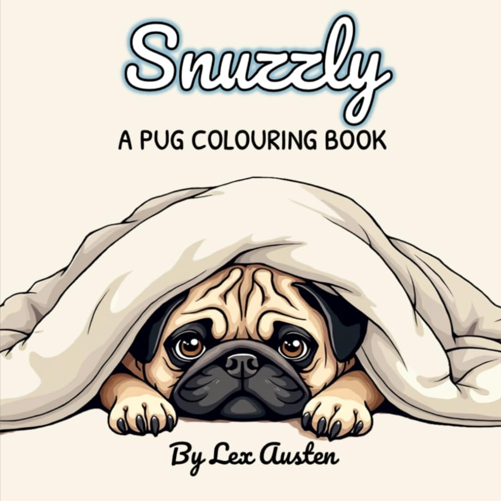 Snuzzly: A Pug Colouring Book for Dog Lovers: Adorable Moments to Colour with Greyscale Inspiration Pages (Snuzzly: A Cosy Colouring Series for Dog Lovers)