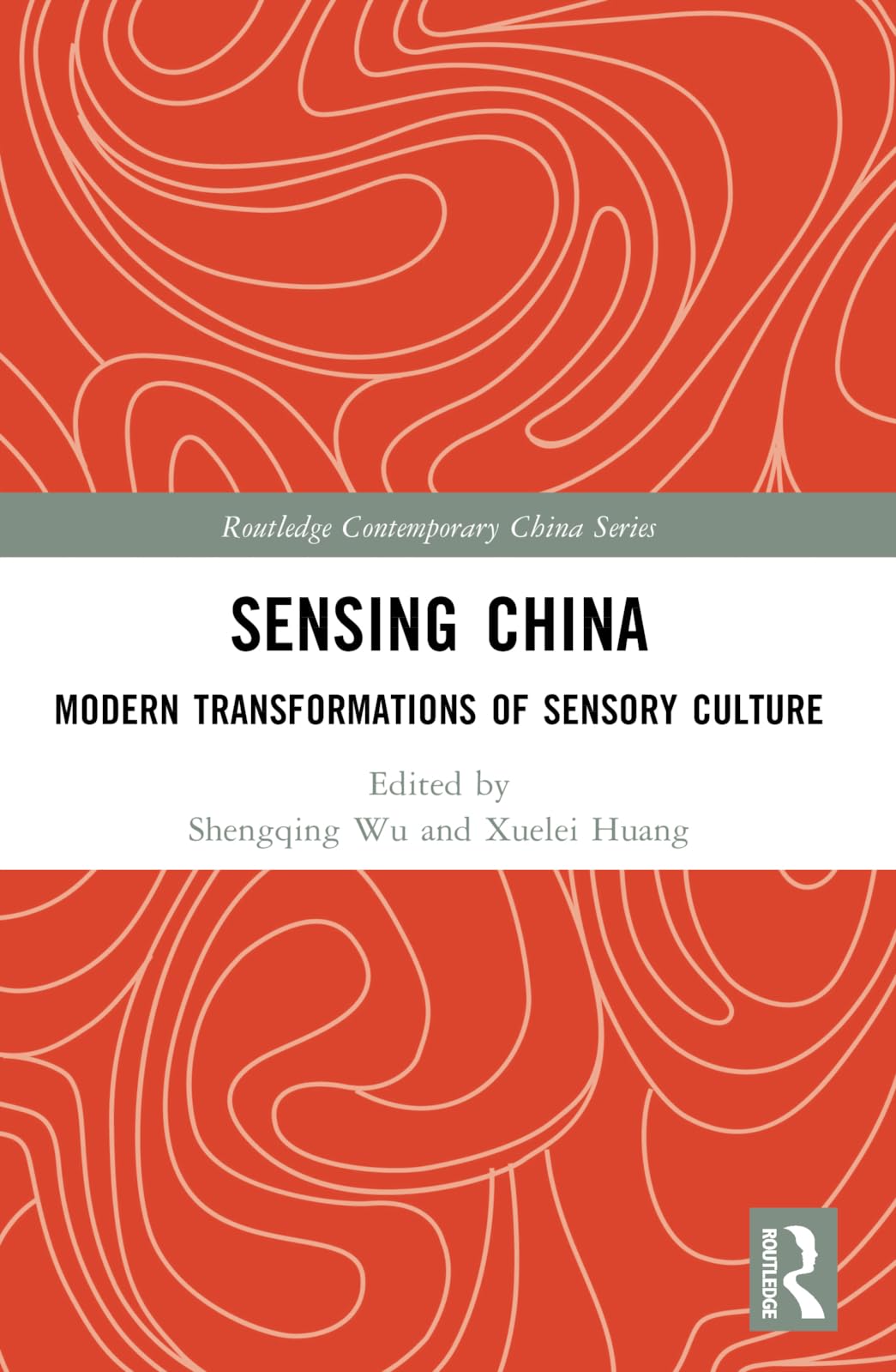 Sensing China: Modern Transformations of Sensory Culture (Routledge Contemporary China Series)