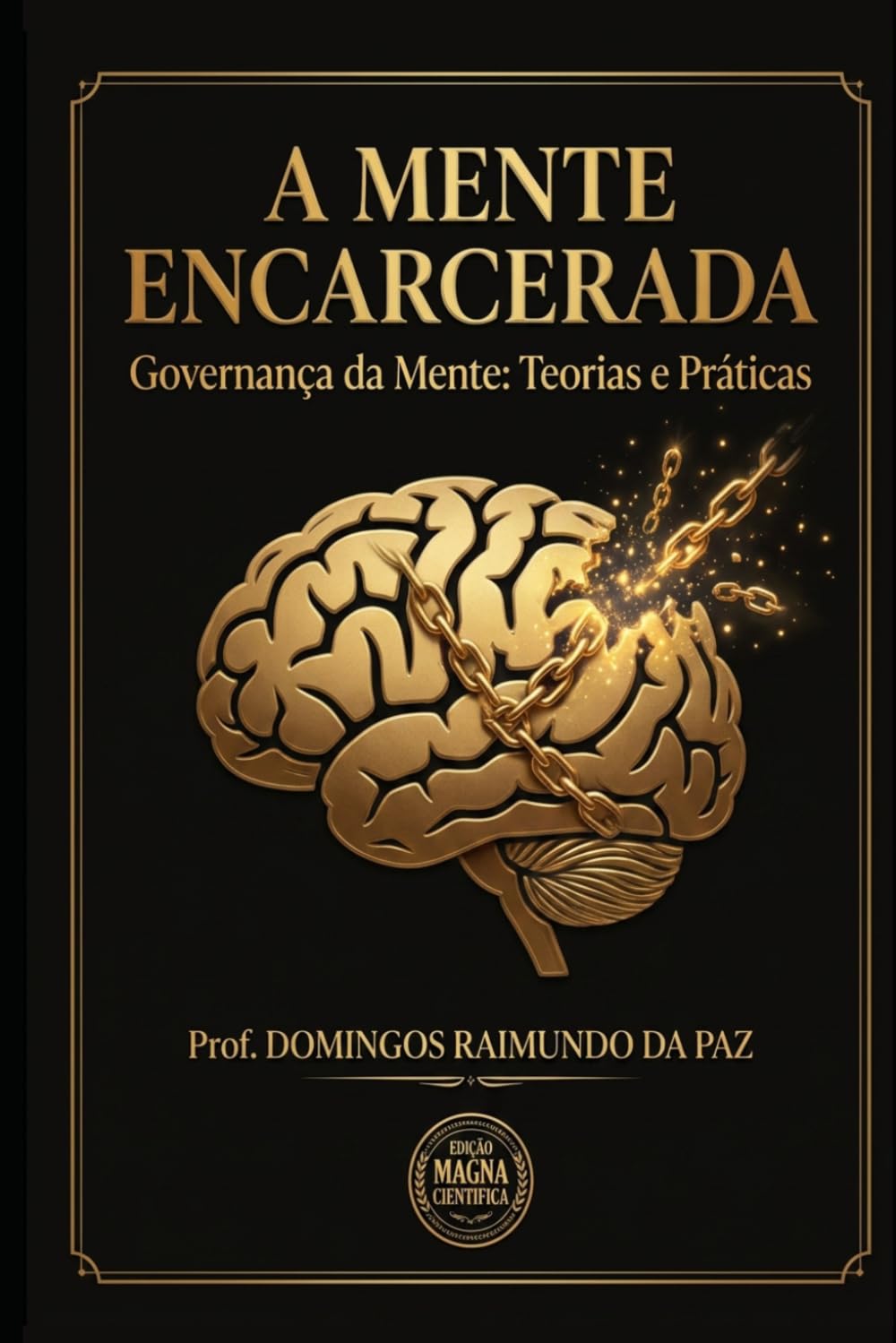 A MENTE ENCARCERADA: “Novas abordagens para o sistema prisional baseadas em neurociência e psicologia jurídica” (EDIÇÃO CIENTÍFICA - NOVA TEORIA GERAL DO ESTADO)