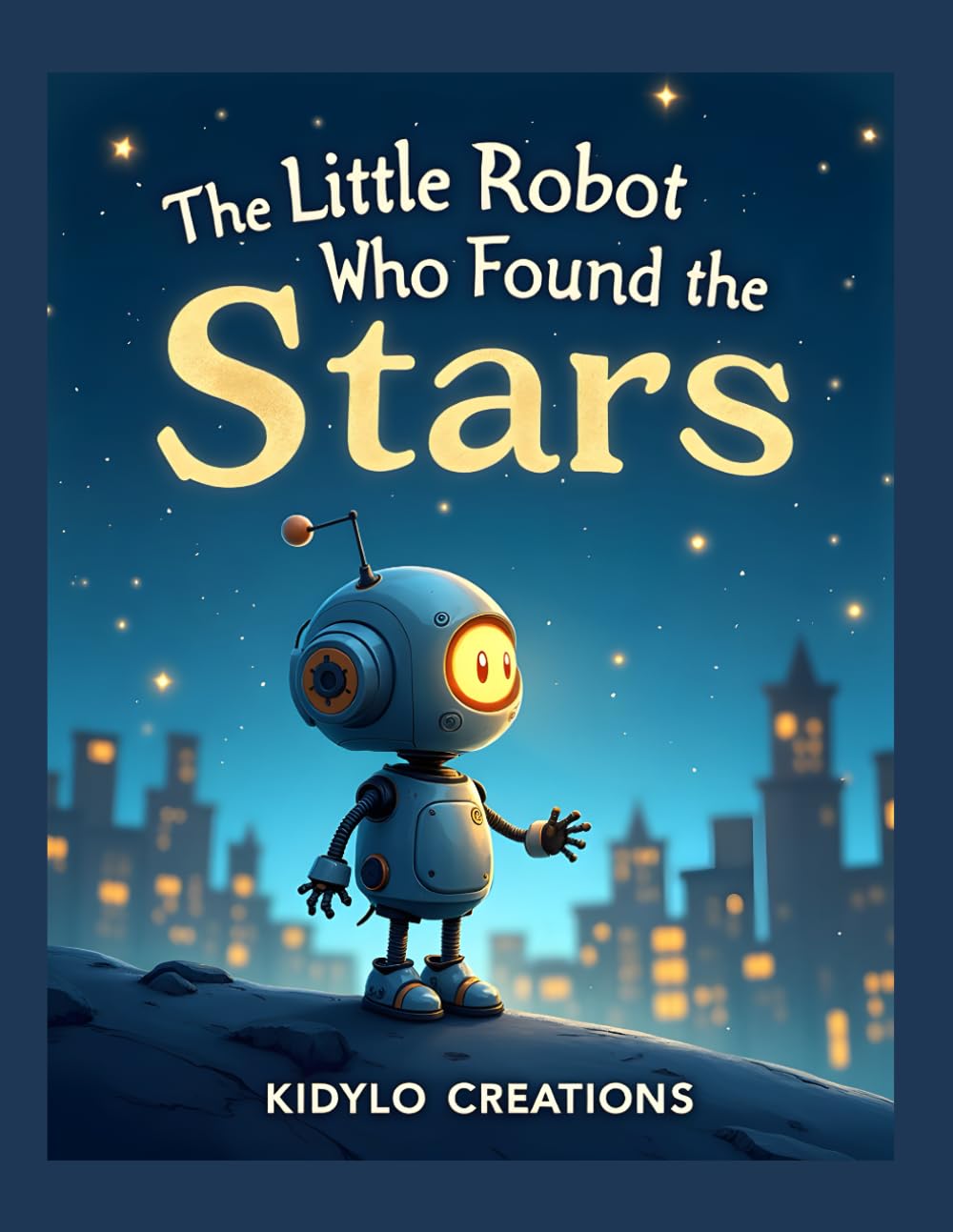 The Little Robot Who Found the Stars: A Heartwarming Bedtime Story About Courage and Discovering the Beauty of the Night (Little Lights Storybooks)