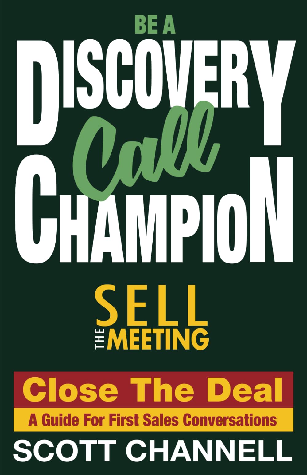BE A DISCOVERY CALL CHAMPION: Sell the Meeting, Close the Deal. a Guide for First Sales Conversations