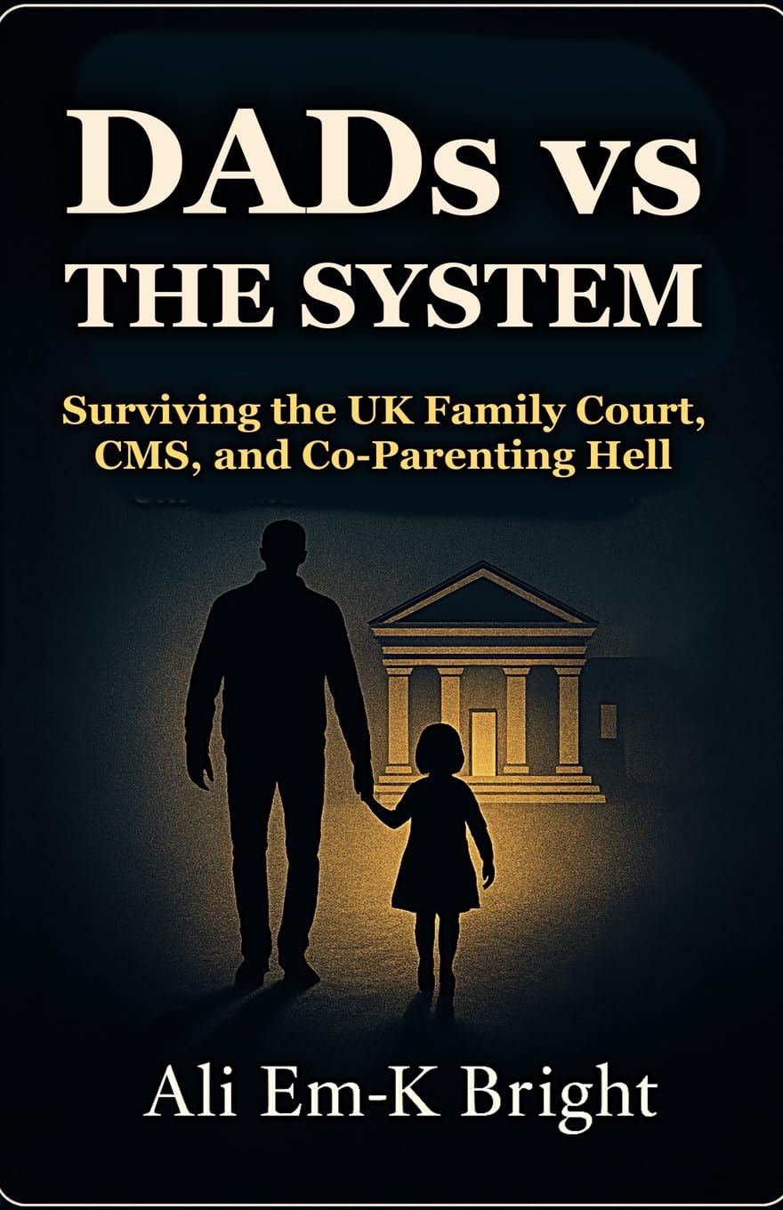 DADs vs The System: Surviving the UK Family Court, CMS, and Co-Parenting Hell