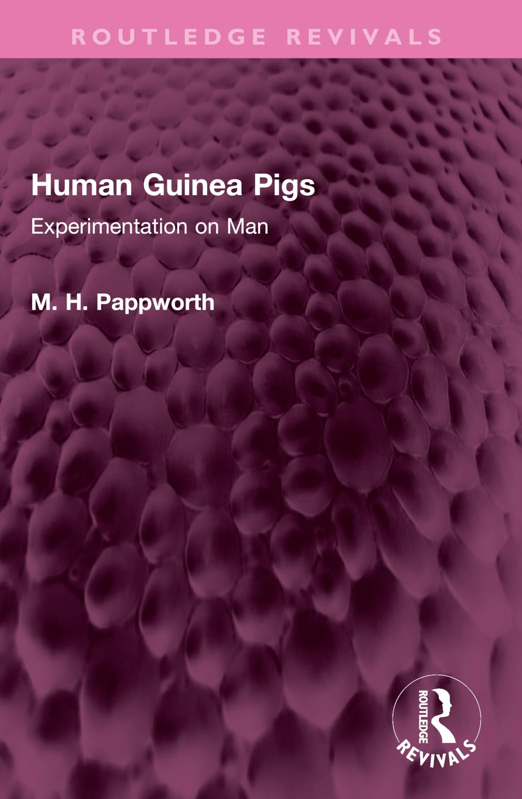 Human Guinea Pigs: Experimentation on Man (Routledge Revivals)