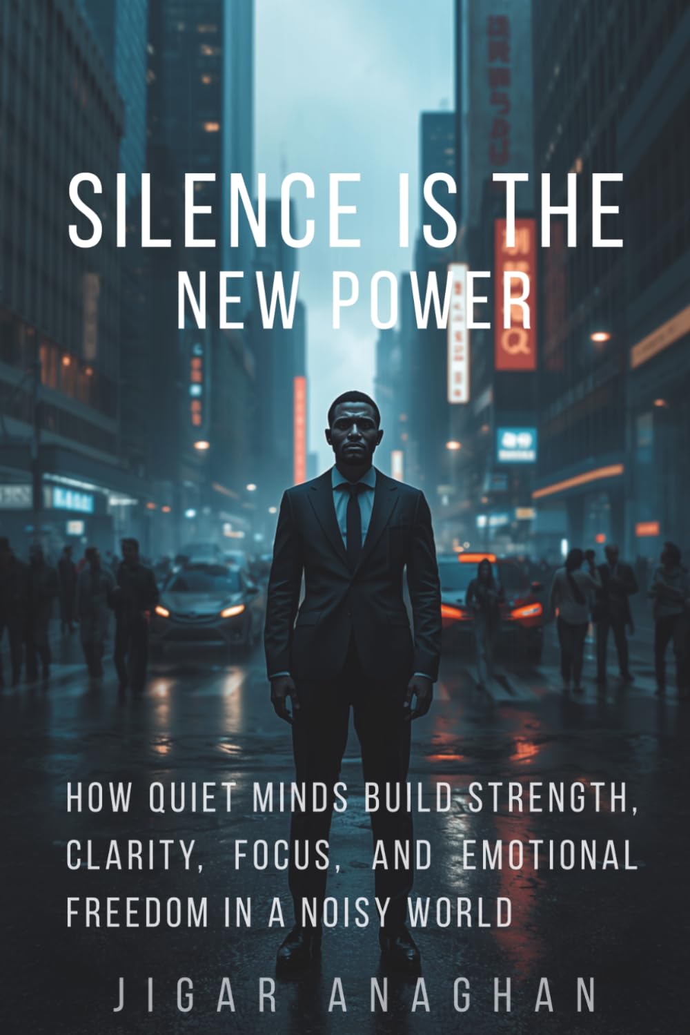 Silence Is the New Power: How Quiet Minds Build Strength, Clarity, Focus, and Emotional Freedom in a Noisy World (The Human Reprogramming Series)
