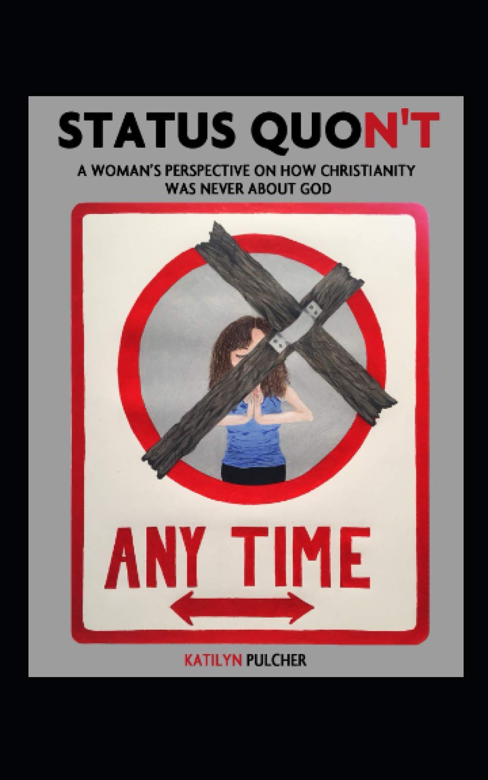 Status Quon't: A Woman's Perspective On How Christianity Was Never About God