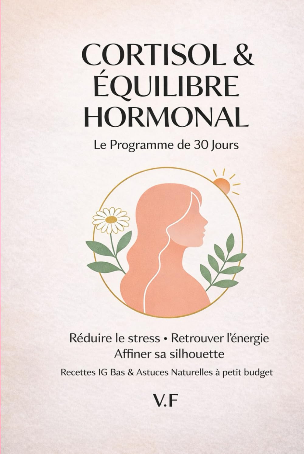 Cortisol & équilibre hormonal Le programme 30 jours: Réduire le stress. Retrouver l'énergie. Affiner sa silhouette