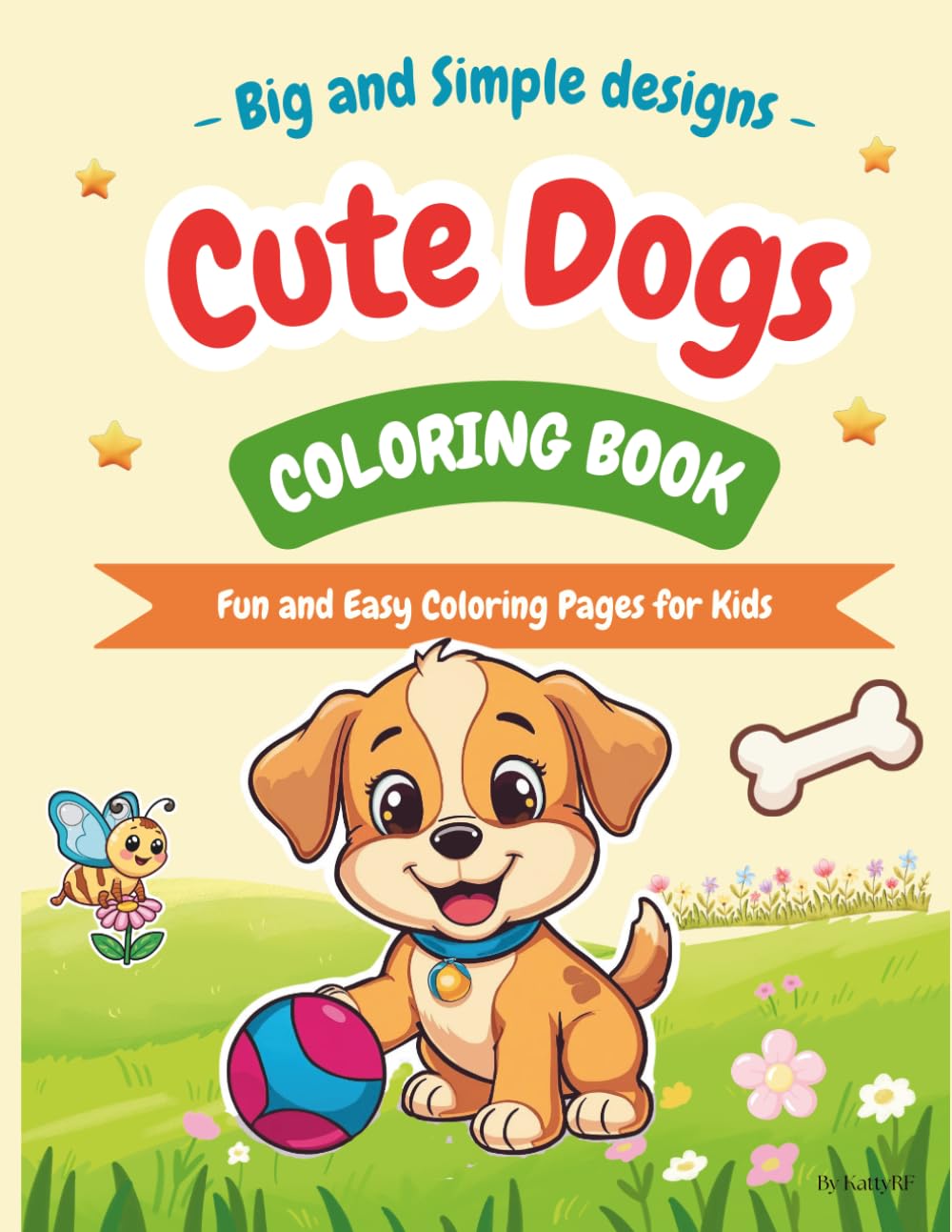 Cute Dogs Coloring Book for Kids Ages +3 / Fun and Easy Puppy Coloring Pages for Boys and Girls: Fun and Easy Puppy Coloring Pages for Boys and Girls