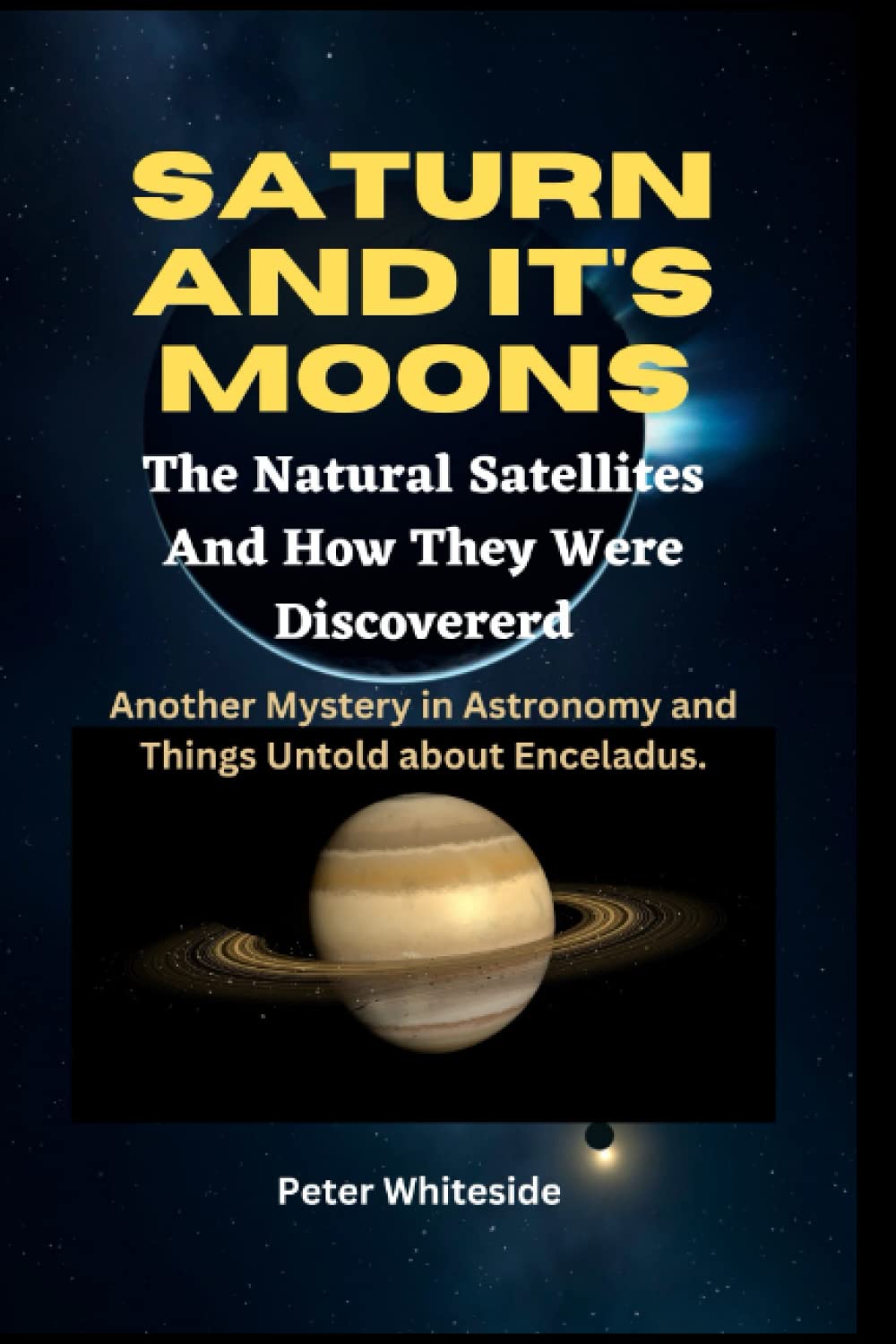 SATURN AND IT'S MOONS: The Natural Satellites and How They Were Discovererd | Another Mystery in Astronomy and Things Untold about Enceladus. (Space science and Astrophysics)