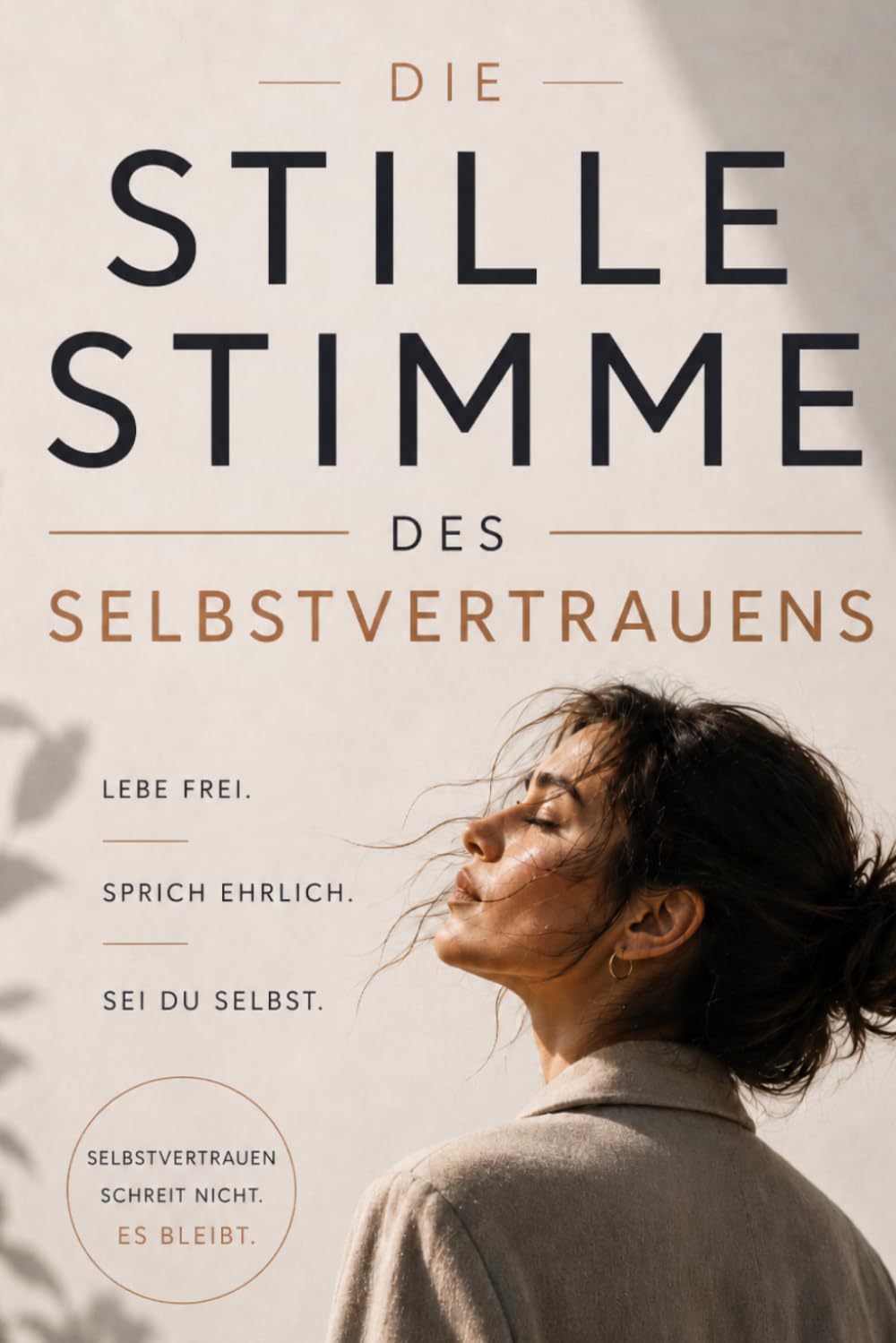 Die stille Stimme des Selbstvertrauens: Lebe frei. Sprich ehrlich. Sei du selbst.