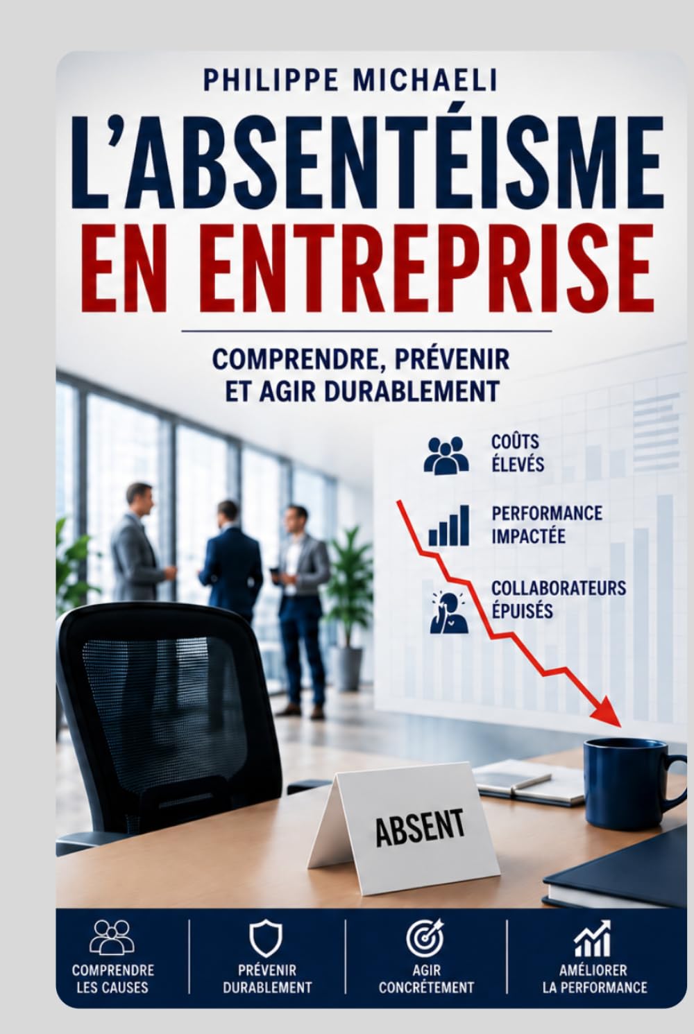 ABSENTÉISME Comprendre, prévenir et reconstruire durablement l’équilibre humain dans l’entreprise: Management – Santé au travail – Engagement – Prévention – Performance durable