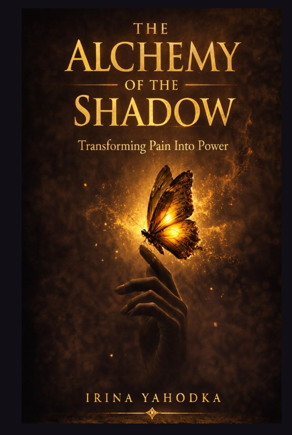 The Alchemy of the Shadow: Transforming Pain Into Power (The Inner Darkness Series)