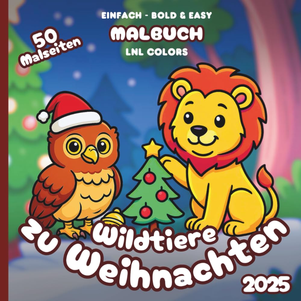 Wildtiere zu Weihnachten 2025 — Bold and Easy Malbuch für Kinder und Erwachsene: 50 Ausmalmotive mit Festlichen Wildtieren in Fröhlichen Momenten!