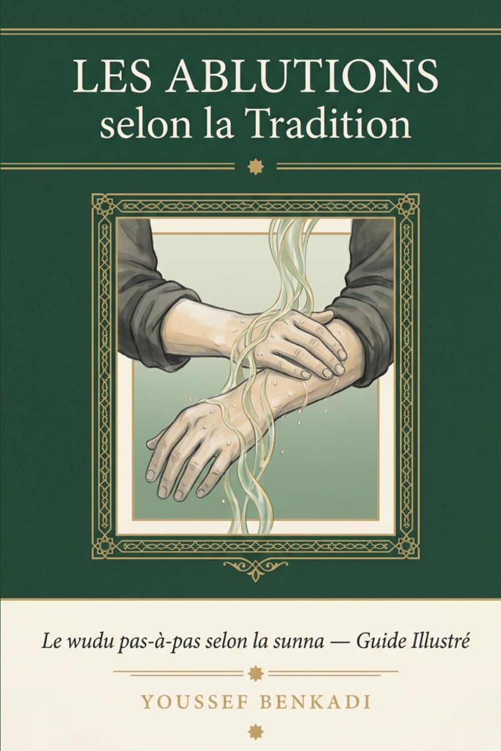 Les Ablutions selon la Tradition: Le wudu pas-à-pas selon la sunna - Guide Illustré