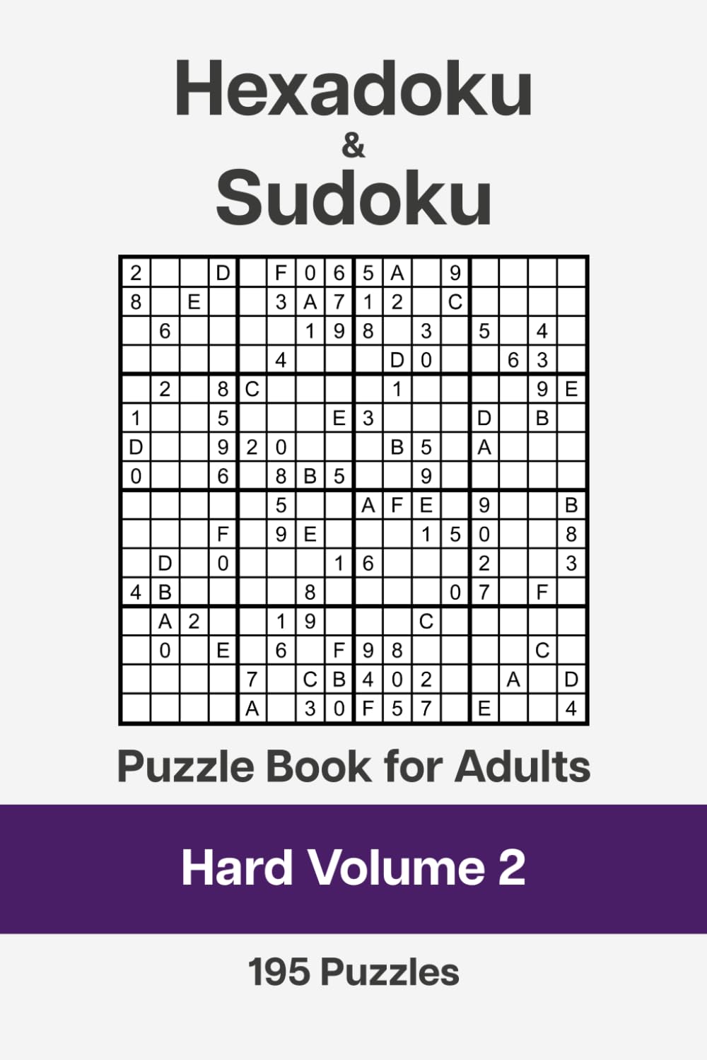 Hexadoku and Sudoku Puzzle Book for Adults - Hard Volume 2: 195 Logic Challenges