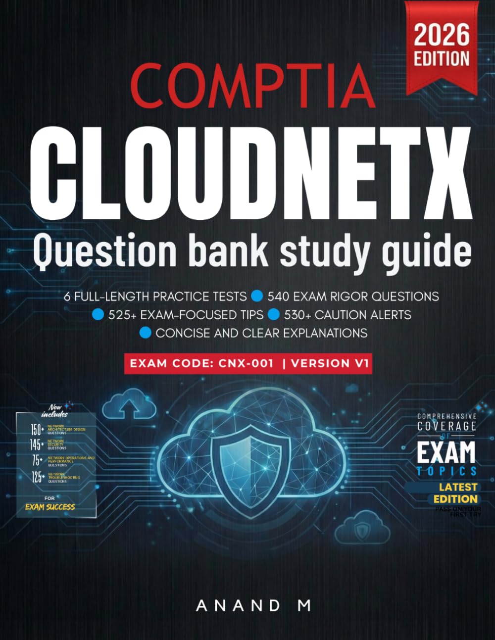 COMPTIA CLOUDNETX, QUESTION BANK STUDY GUIDE | EXAM CODE – CNX-001, 6 FULL-LENGTH PRACTICE TESTS, 540 EXAM RIGOR QUESTIONS, 525+ EXAM-FOCUSED TIPS, 530+ CAUTION ALERTS, CONCISE AND CLEAR EXPLANATIONS