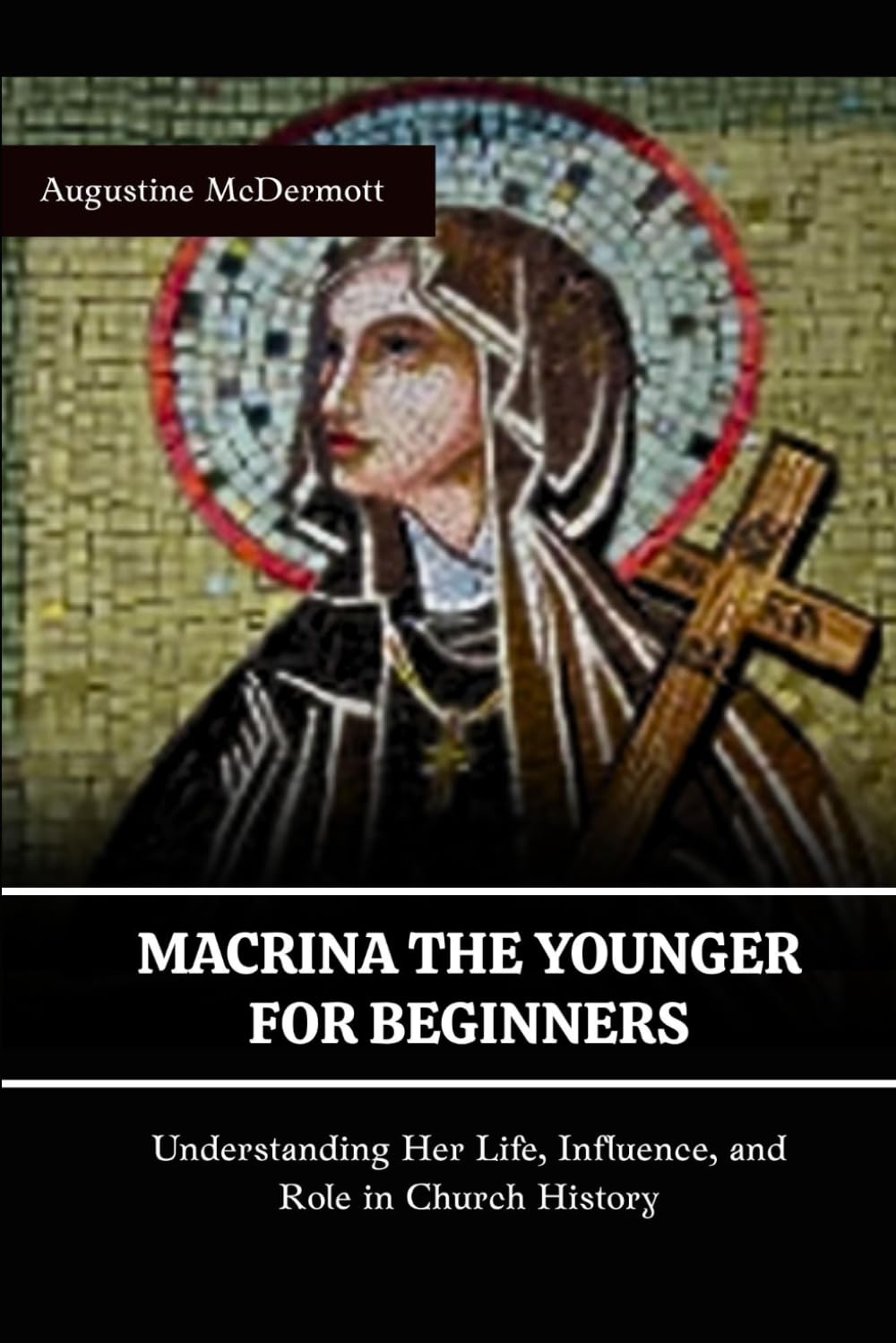 MACRINA THE YOUNGER FOR BEGINNERS: UNDERSTANDING HER LIFE, INFLUENCE, AND ROLE IN THE CHURCH