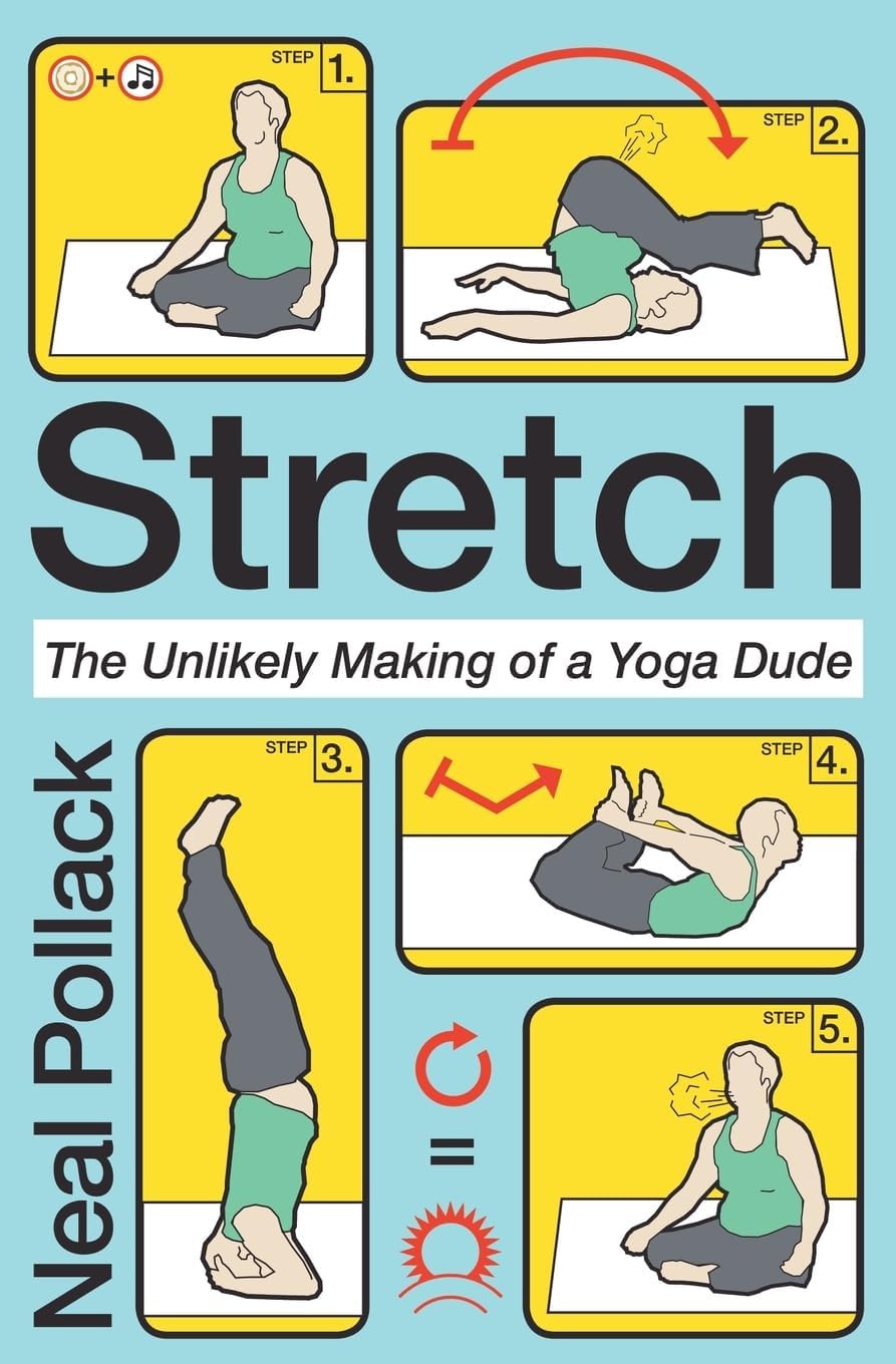 Stretch: The Unlikely Making of a Yoga Dude โ The Hilarious True Account of Transformation from Skeptic to Dedicated Fiend