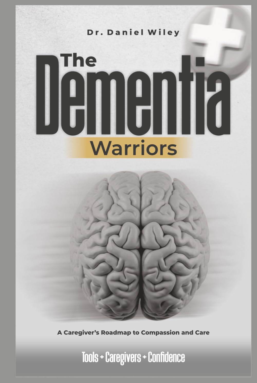 he Dementia Warriors: A Caregiver’s Roadmap to Compassion and Care