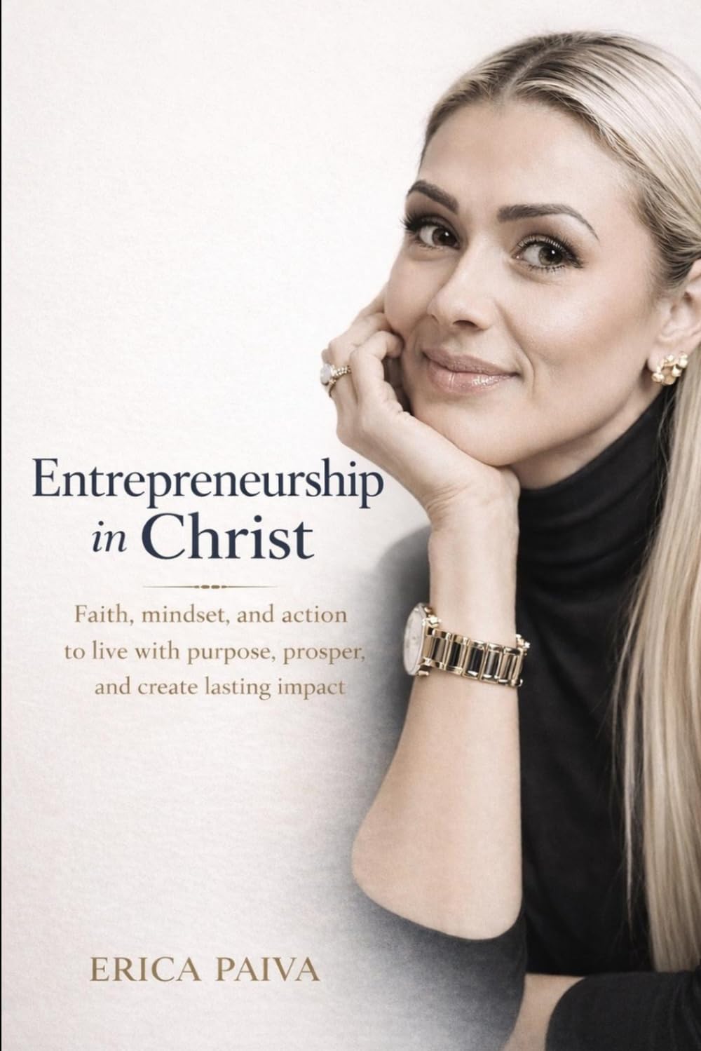 Entrepreneurship in Christ: Faith, Mindset, and Action for a Life of Purpose and Impact