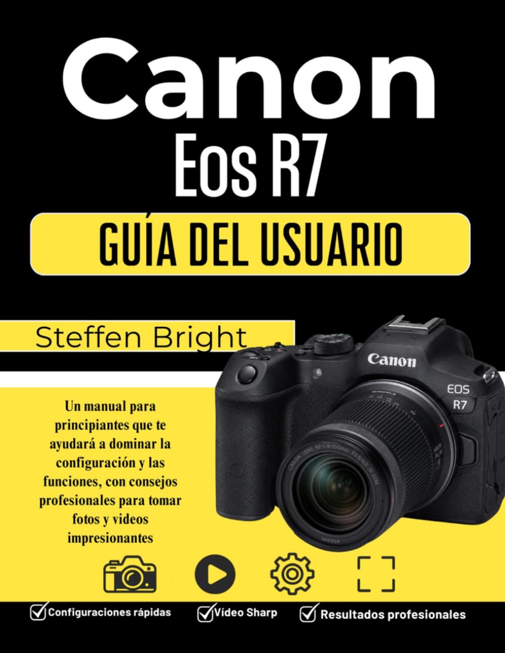 Canon Eos R7 Guía del usuario: Un manual para principiantes que te ayudará a dominar la configuración y las funciones, con consejos profesionales para tomar fotos y videos impresionantes