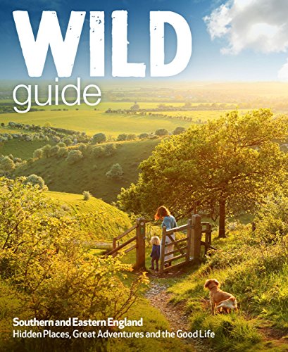 Wild Guide - London and Southern and Eastern England: Norfolk to New Forest, Cotswolds to Kent (Including London): 2