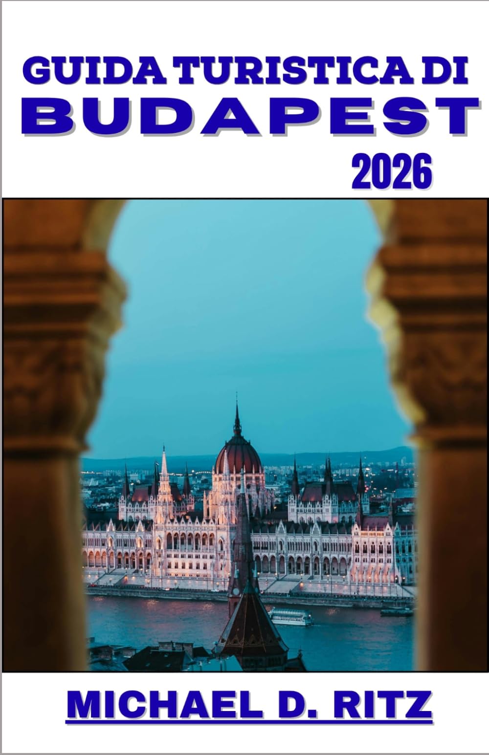 GUIDA TURISTICA DI BUDAPEST 2026: Un itinerario pratico alla scoperta della grandiosa architettura, della cultura di Bath, della vita nei caffè e delle vie storiche.