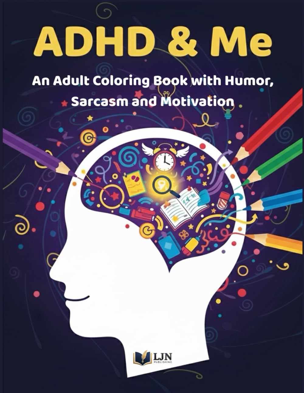 ADHD & Me: An Adult Coloring Book with Humor, Sarcasm and Motivation