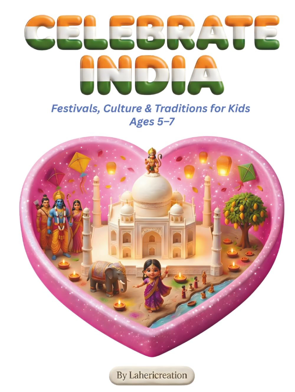 Celebrate India : Festivals, Culture & Traditions for Kids Ages 5–7: A Fun and Educational Adventure Through Indian Festivals, Customs, and Celebrations