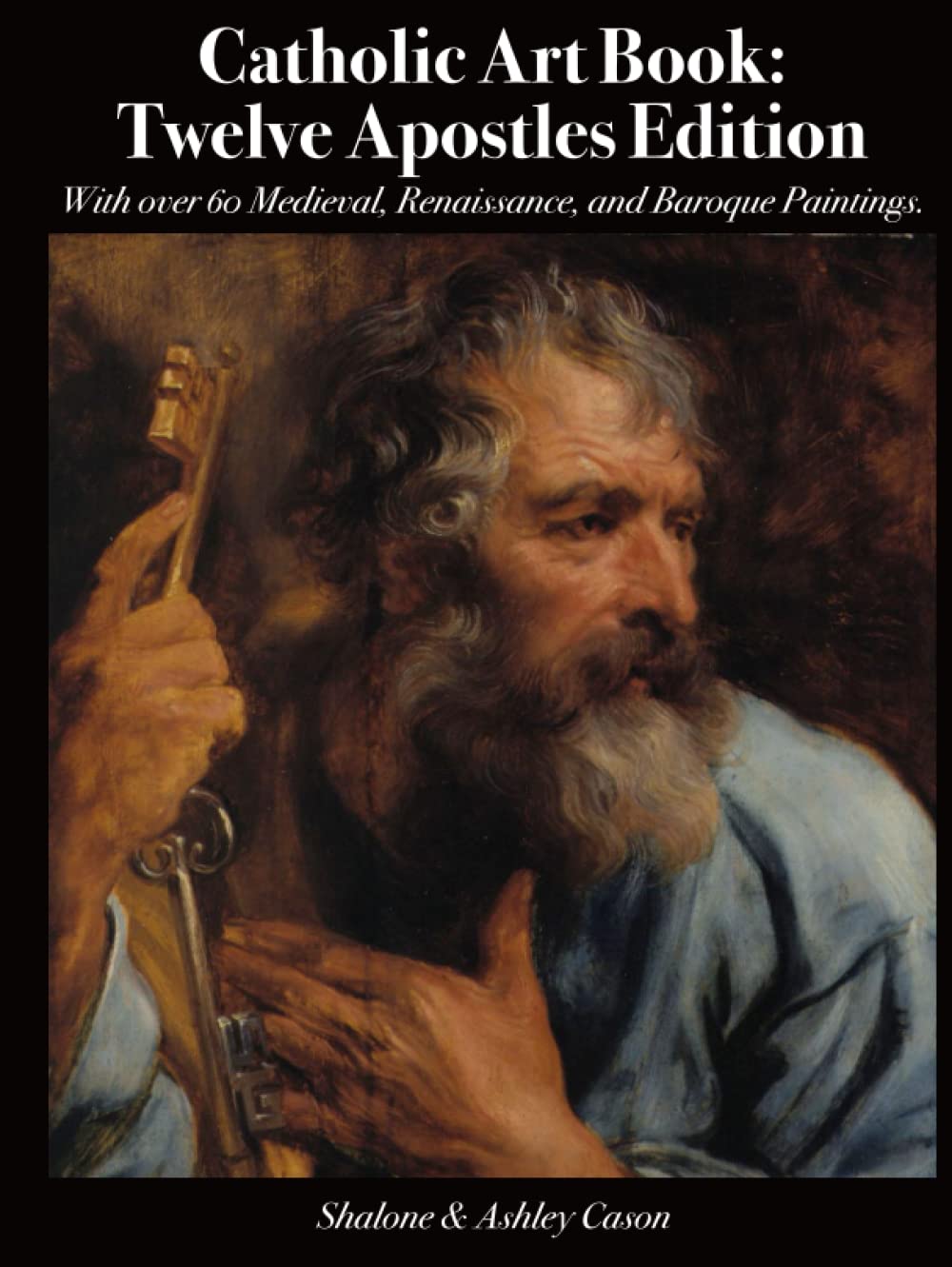 Catholic Art Book: Twelve Apostles Edition: With over 60 Medieval, Renaissance, and Baroque Paintings. (Catholic Art Coffee Table Books)