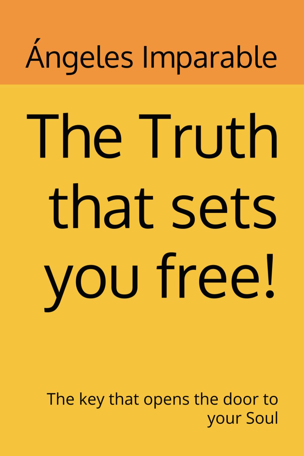 The Truth that sets you free!: The key that opens the door to your Soul