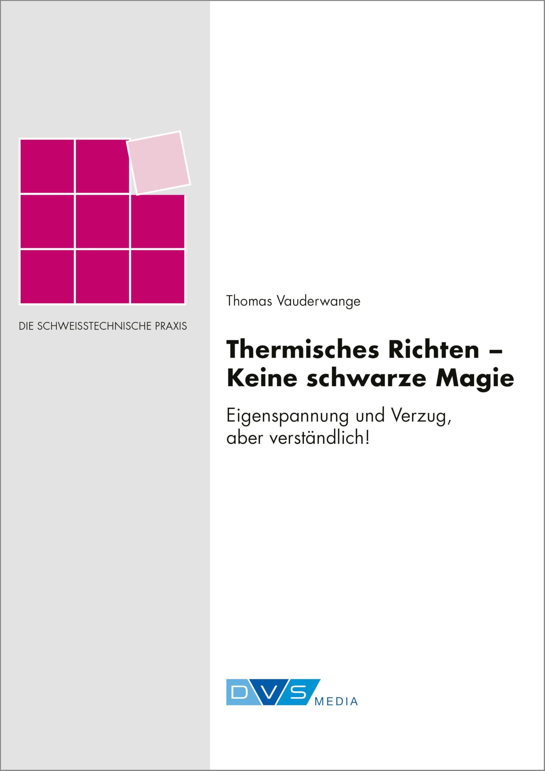 Thermisches Richten – Keine schwarze Magie: Eigenspannung und Verzug, aber verständlich! (Schweißtechnische Praxis)
