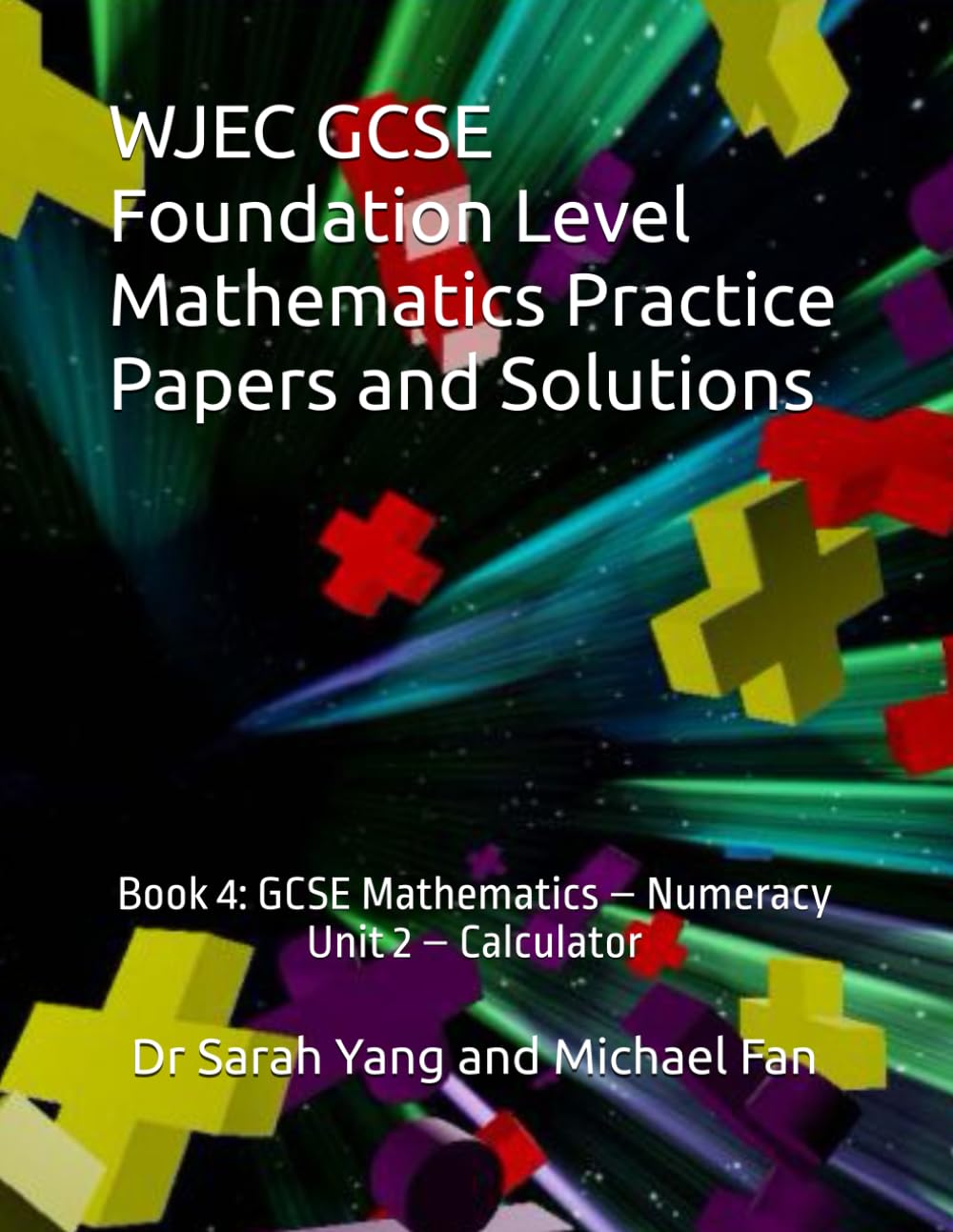 WJEC GCSE Foundation Level Mathematics Practice Papers and Solutions: Book 4: GCSE Mathematics – Numeracy (Unit 2 – Calculator)