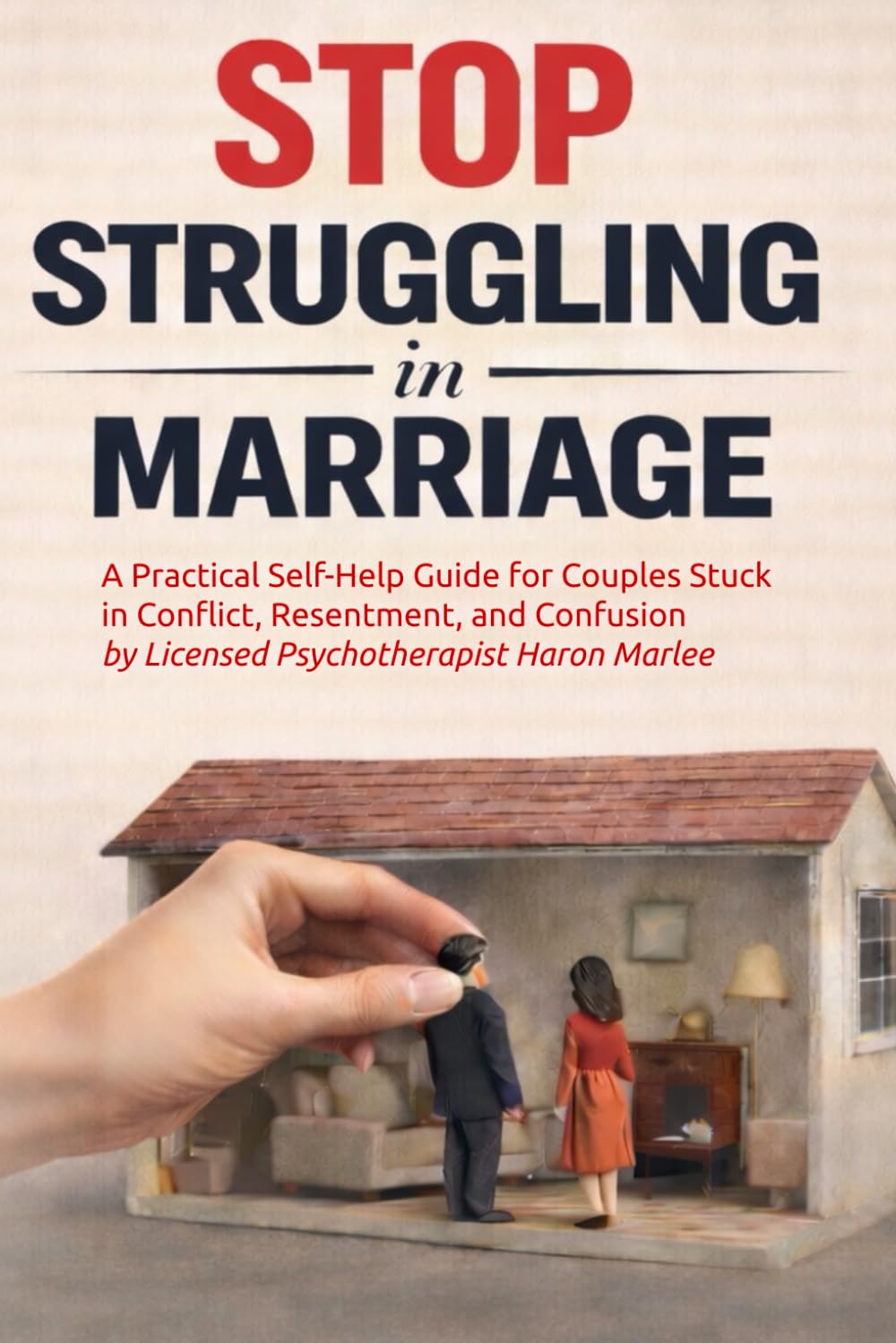 STOP STRUGGLING IN MARRIAGE: A PRACTICAL SELF-HELP GUIDE FOR COUPLES STUCK IN CONFLICT, RESENTMENT, AND CONFUSION (The Pattern Breaker Series)