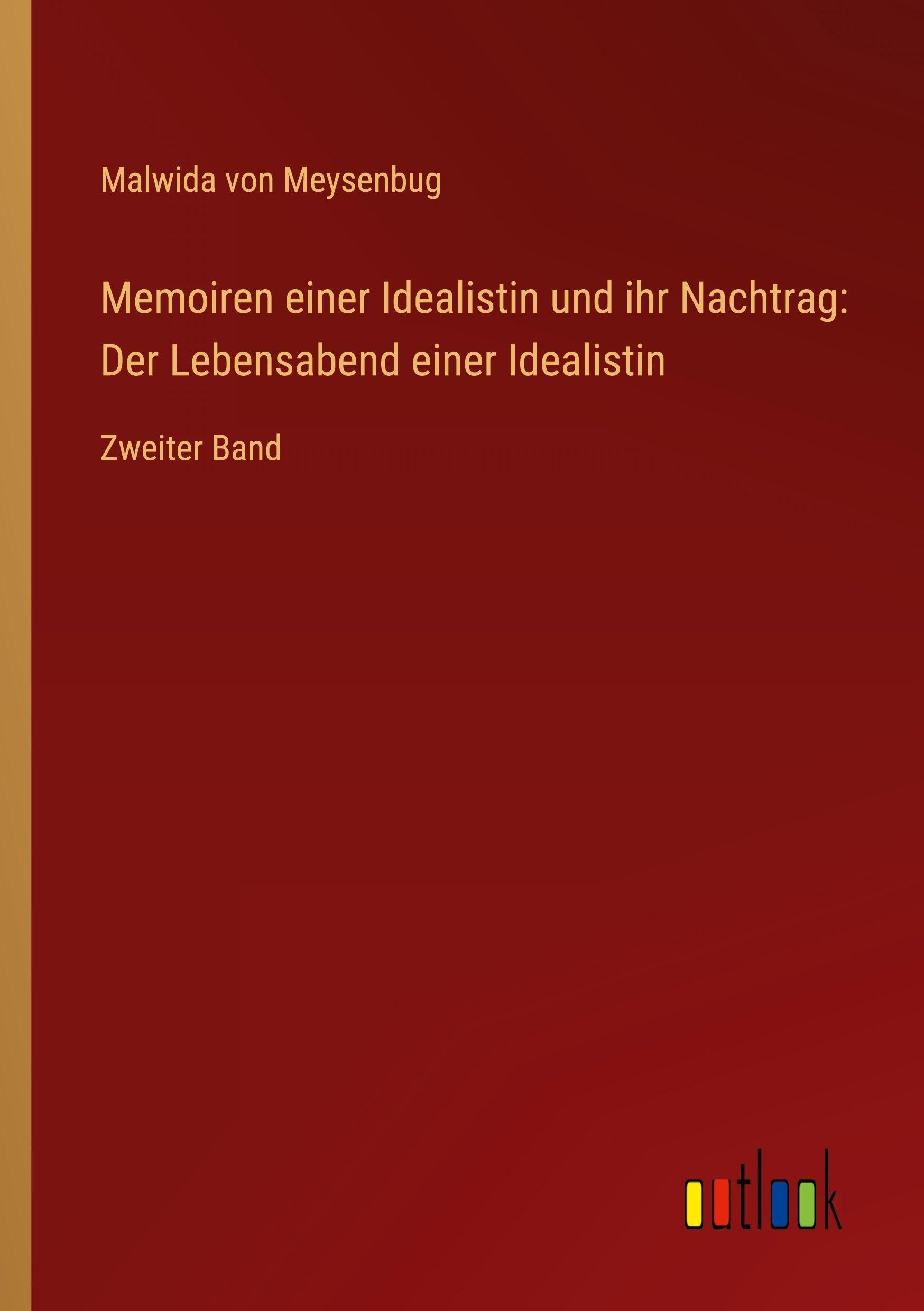 Memoiren einer Idealistin und ihr Nachtrag: Der Lebensabend einer Idealistin: Zweiter Band