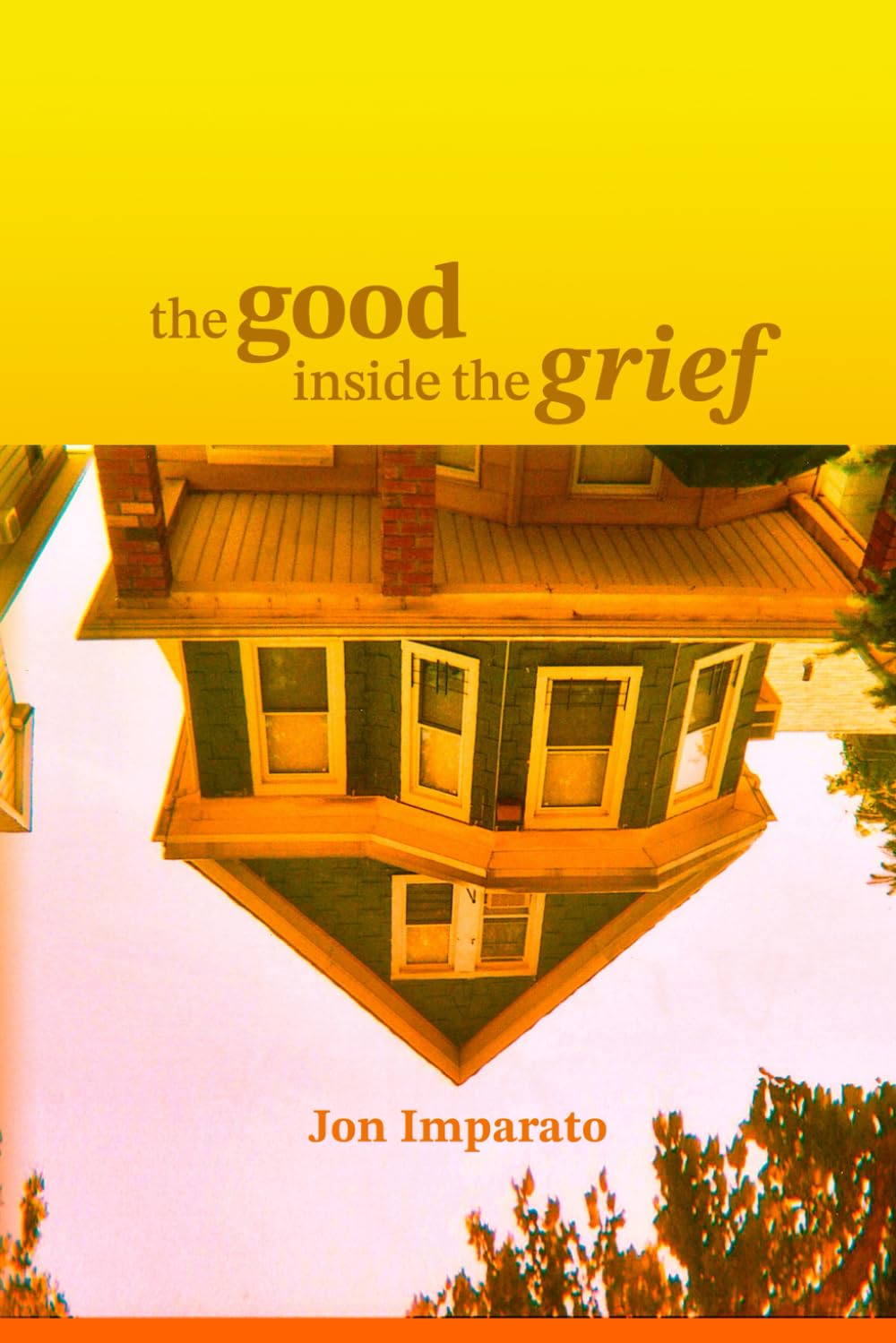 The Good Inside the Grief: A Memoir of Grief, Forgiveness, and the Unexpected