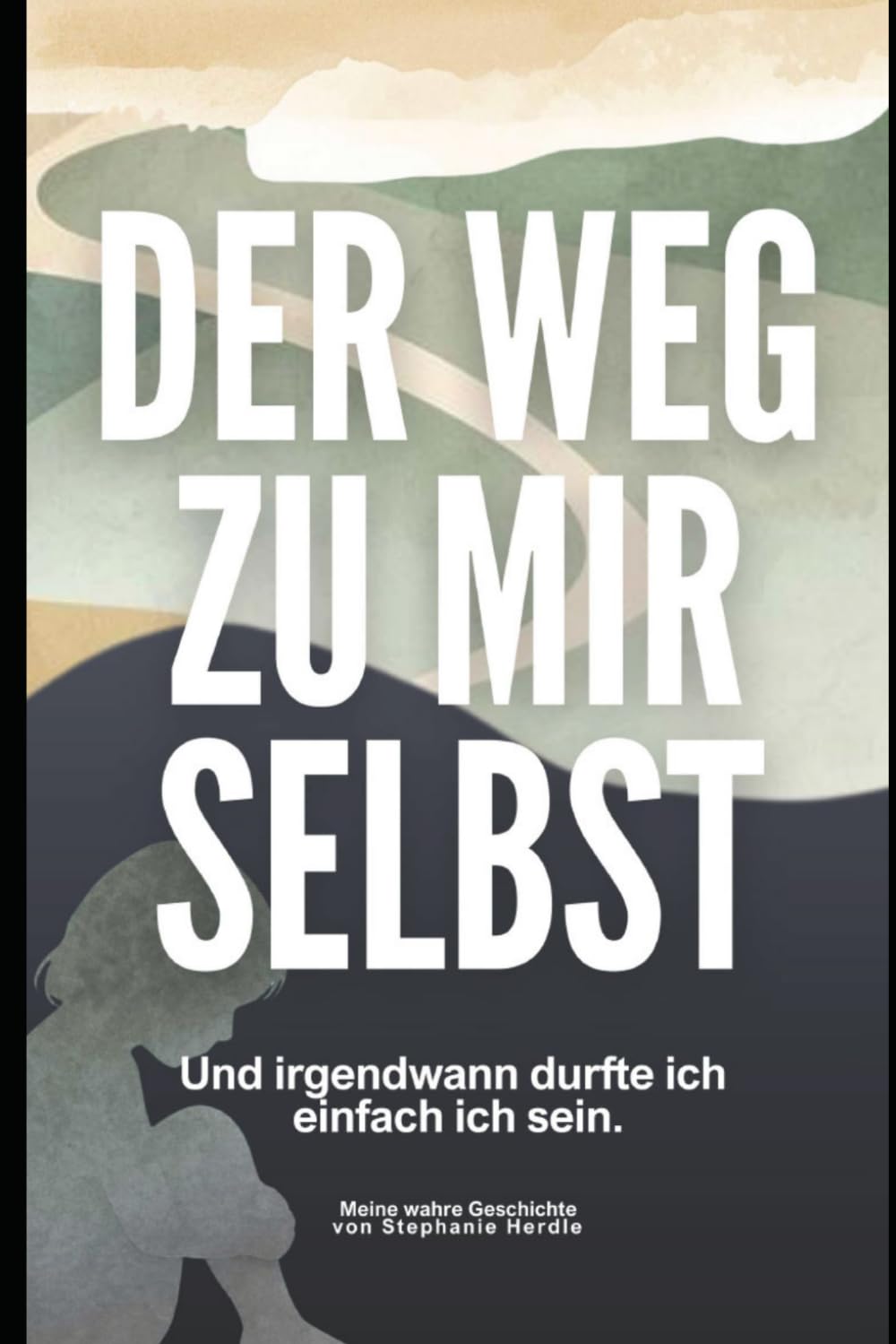 DER WEG ZU MIR SELBST: Eine wahre Geschichte über Narzissmus, Krebs und den Mut, mit zwei Koffern in die Freiheit zu gehen