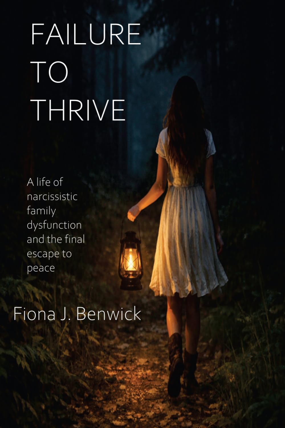 FAILURE TO THRIVE: A life of narcissistic family dysfunction and the final escape to peace