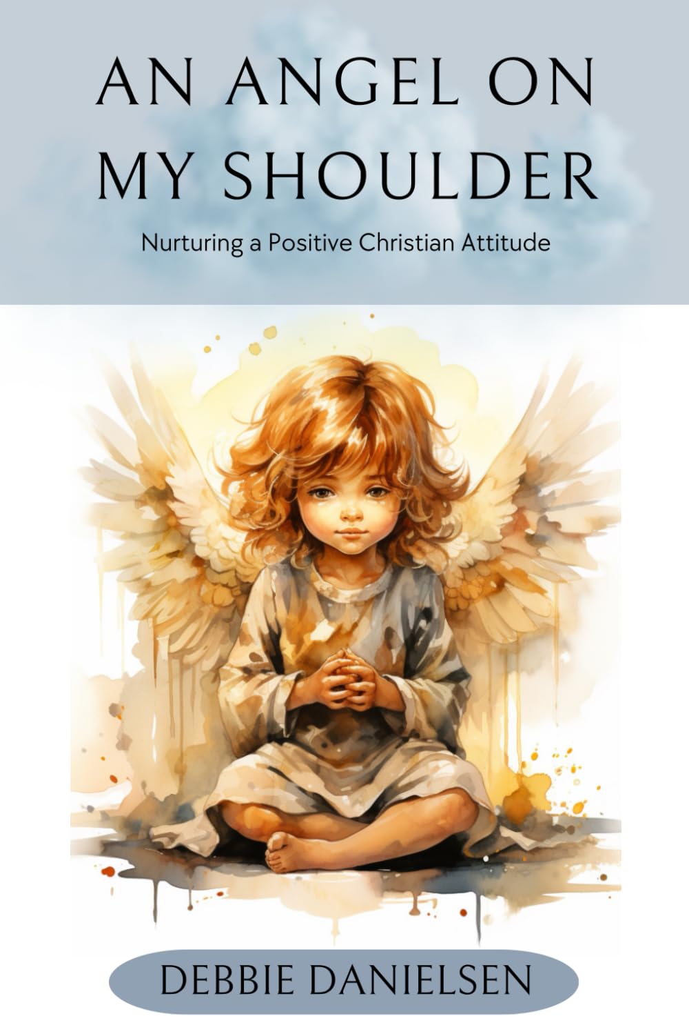 An Angel on My Shoulder: Nurturing a Positive Christian Attitude
