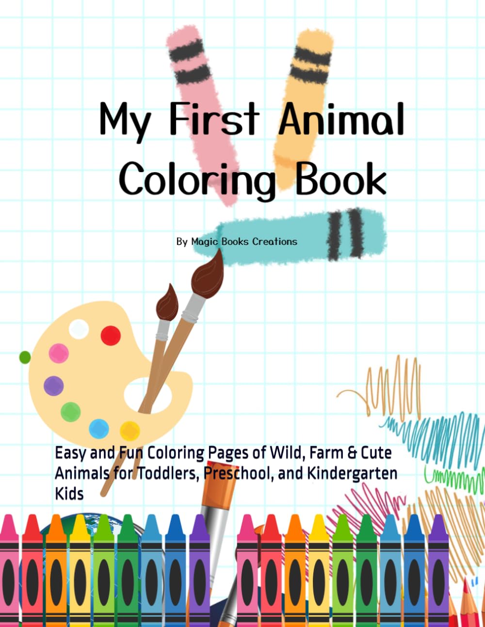 My First Animal Coloring Book: Easy and Fun Coloring Pages of Wild, Farm & Cute Animals for Toddlers, Preschool, and Kindergarten Kids