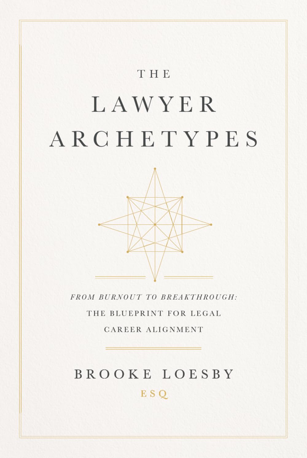 The Lawyer Archetypes: From Burnout to Breakthrough: The Blueprint for Legal Career Alignment
