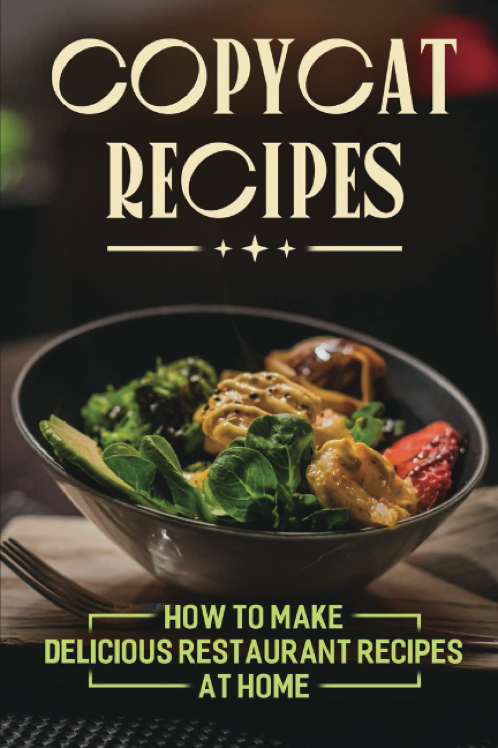Copycat Recipes: How To Make Delicious Restaurant Recipes At Home